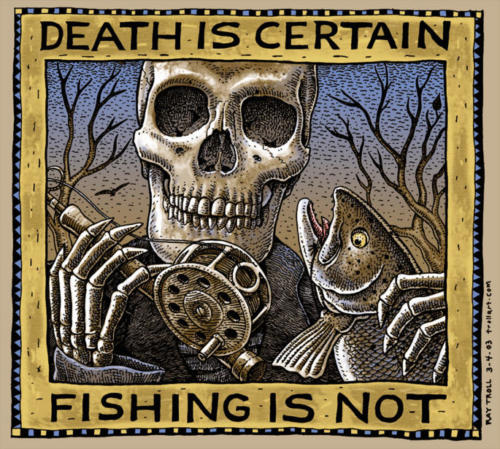 Death is Certain, Fishing is Not